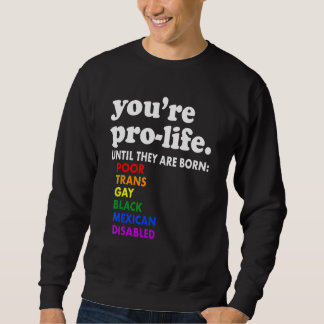 Je Bent Voorstander Van Leven Totdat Ze Arm Trans  Trui