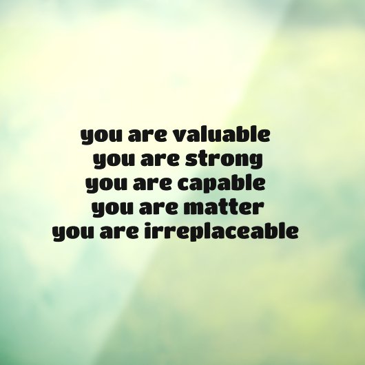 je bent waardevol je bent sterk je bent capabel  raamsticker (Vel 3)