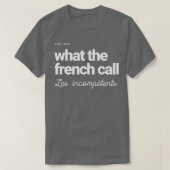 Je bent wat de Fransen noemen Les incompetents 1 T-shirt (Design voorkant)