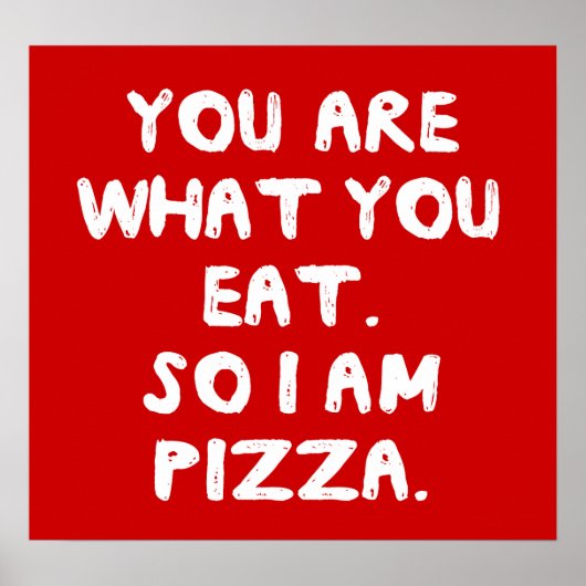 Je bent wat je eet. Dus ik ben Pizza. Poster (Voorkant)