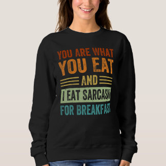 Je bent wat je eet en ik eet sarcasme als ontbijt trui
