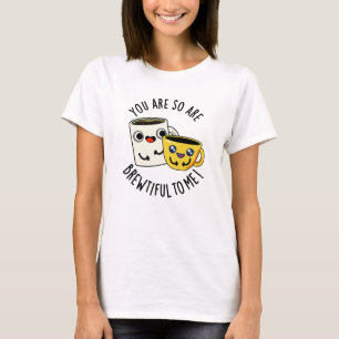 Je bent zo Brewtiful voor mij Funny Coffee Pun  T-shirt