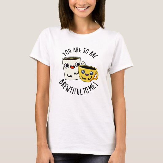 Je bent zo Brewtiful voor mij Funny Coffee Pun  T-shirt (Voorkant)