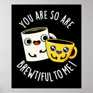 Je bent zo Brewtiful voor mij Koffie Pun Donkere B Poster