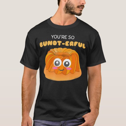 Je bent zo Bundt-erful Schattige Bundt Cake Pun.pn T-shirt (Voorkant)