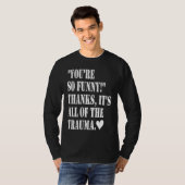 Je bent zo dankbaar Het is al het trauma T-shirt (Voorkant volledig)