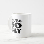 Je bent zo gay koffiemok (Voorkant links)
