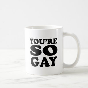 Je bent zo gay koffiemok