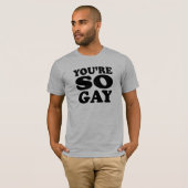 Je bent zo gay t-shirt (Voorkant volledig)