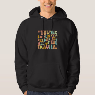Je Bent Zo Grappig Bedankt Het Komt Door Alle Trau Hoodie