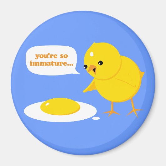 Je bent zo onvolwassen... magneet (Voorkant)