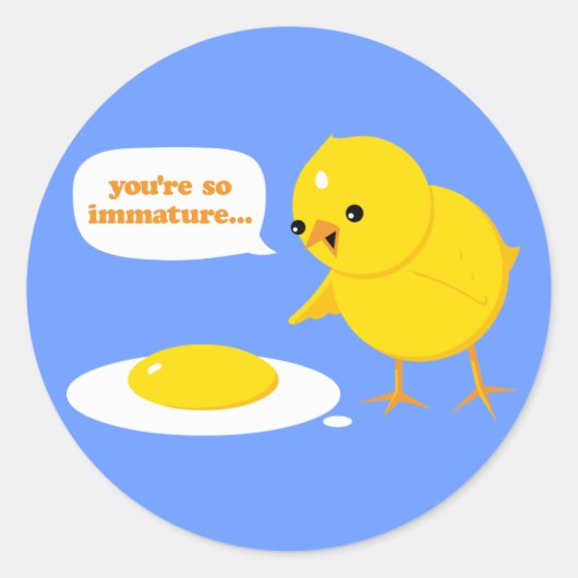 Je bent zo onvolwassen... ronde sticker (Voorkant)