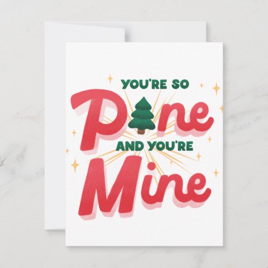 Je bent zo Pine, je bent mijn onstuitbare liefde Feestdagenkaart (Voorkant)