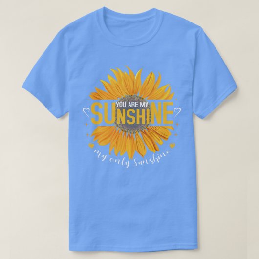 Je bent zonneschijn, mijn enige zonnebloempje. t-shirt (Design voorkant)