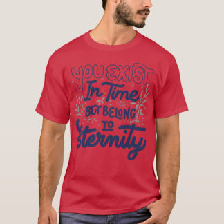 Je bestaat in de tijd, maar behoort tot de eeuwigh t-shirt