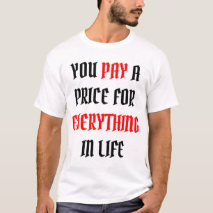 Je Betaalt een Prijs voor Alles T-shirt