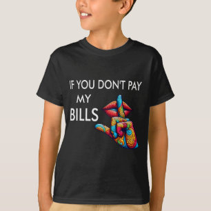 Je betaalt mijn rekeningen niet Grappige Moederdag T-shirt