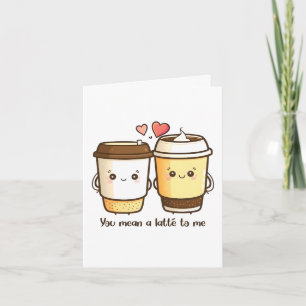 Je Betekent een Latte voor Mij Valentijnsdag Pun Kaart