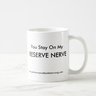 Je blijft op mijn, RESERVE NERVE! Koffiemok