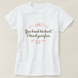Je breekt zijn hart, ik breek je gezicht Pop cultu T-shirt