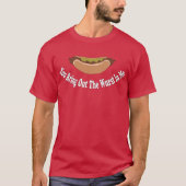 Je brengt de woest in me. t-shirt (Voorkant)