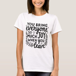 Je brengt iedereen zoveel vreugde citaat t-shirt