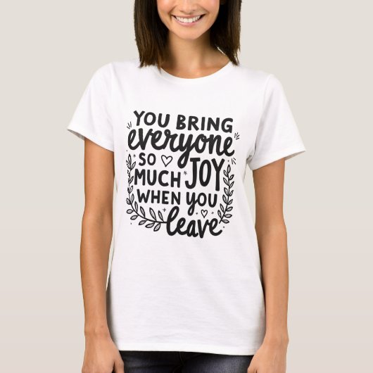 Je brengt iedereen zoveel vreugde citaat t-shirt (Voorkant)