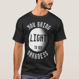 Je brengt licht naar mijn donkere citaat t-shirt