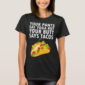 Je broek zegt yoga, maar je kont zegt taco's t-shirt