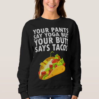 Je broek zegt yoga, maar je kont zegt taco's trui