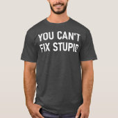 Je Cant Fix Stomme Funny Sarcastic Jokes Familie T-shirt (Voorkant)