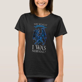 Je dacht echt dat ik normaal was Draken Chagrijnig T-shirt
