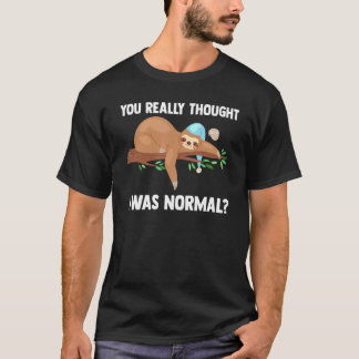 Je dacht echt dat ik normaal was Slothes dier lui T-shirt