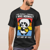 Je dacht echt dat ik normale Pandas Coffee was T-shirt (Voorkant)
