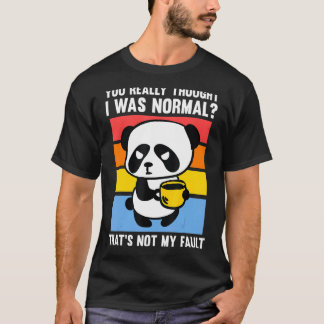 Je dacht echt dat ik normale Pandas Coffee was T-shirt