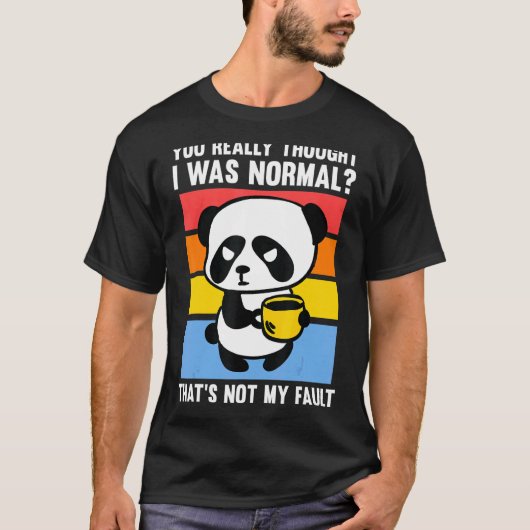 Je dacht echt dat ik normale Pandas Coffee was T-shirt (Voorkant)