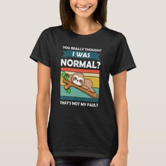 Je dacht echt dat ik normale Slothes dier lui was T-shirt