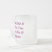 Je deed het eens dat je het weer kon doen... matglas koffiemok (Voorkant links)