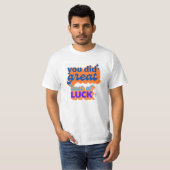je deed het geweldig veel succes t-shirt (Voorkant volledig)