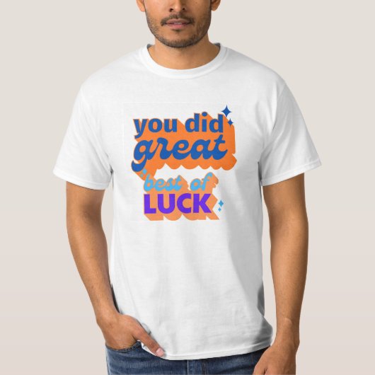 je deed het geweldig veel succes t-shirt (Voorkant)