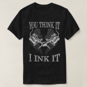 Je denkt dat het het grappigste tatoïst cadeau ink t-shirt (Design voorkant)