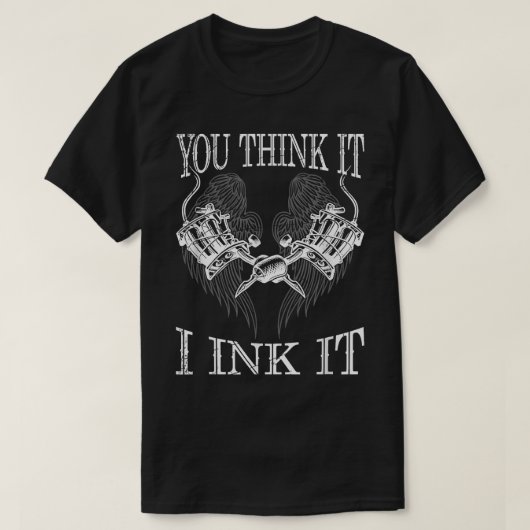 Je denkt dat het het grappigste tatoïst cadeau ink t-shirt (Design voorkant)