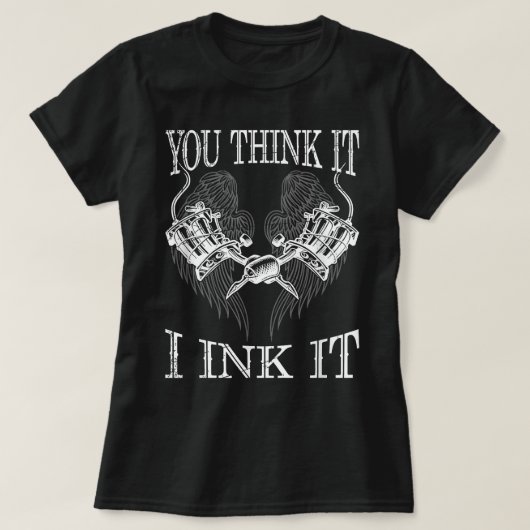 Je denkt dat het het grappigste tatoïst cadeau ink t-shirt (Design voorkant)