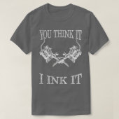 Je denkt dat het het grappigste tatoïst cadeau ink t-shirt (Design voorkant)