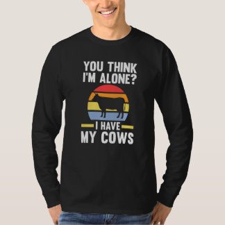 Je denkt dat ik alleen ben, ik heb mijn koeien Koe T-shirt