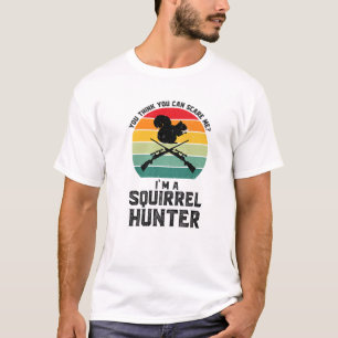 Je denkt dat ik een eekhoornjachthondenjager ben t-shirt