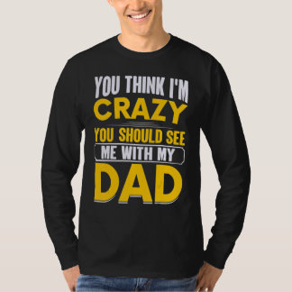 Je denkt dat ik gek ben, je zou me eens moeten zie t-shirt