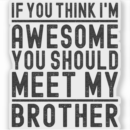 Je denkt dat ik Geweldige ben dat je mijn broer mo Sticker (Voorkant)