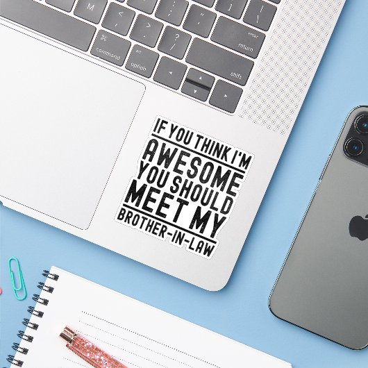 Je denkt dat ik Geweldige ben dat je mijn broer mo Sticker (Laptop met iPhone)