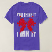 Je denkt dat ik het Tattoo artistieke geschenk ink T-shirt (Design voorkant)